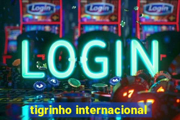 tigrinho internacional